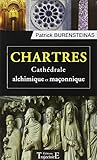 Chartres : Cathédrale alchimique et maçonnique by
