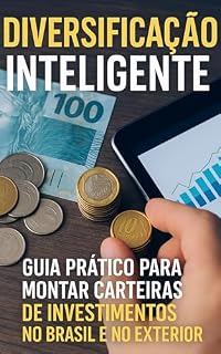 Livro Diversificação Inteligente: Guia Prático para Montar Carteiras de Investimentos no Brasil e no Exterior