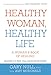 Healthy Woman, Healthy Life: A Woman's Book of Healing