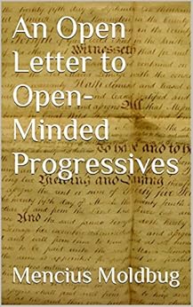 An Open Letter to Open-Minded Progressives by [Moldbug, Mencius]