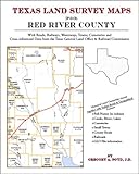 Texas Land Survey Maps for Red River County : With Roads, Railways, Waterways, Towns, Cemeteries and Including Cross-referenced Data from the General Land Office and Texas Railroad Commission, Boyd, Gregory A., 142035082X