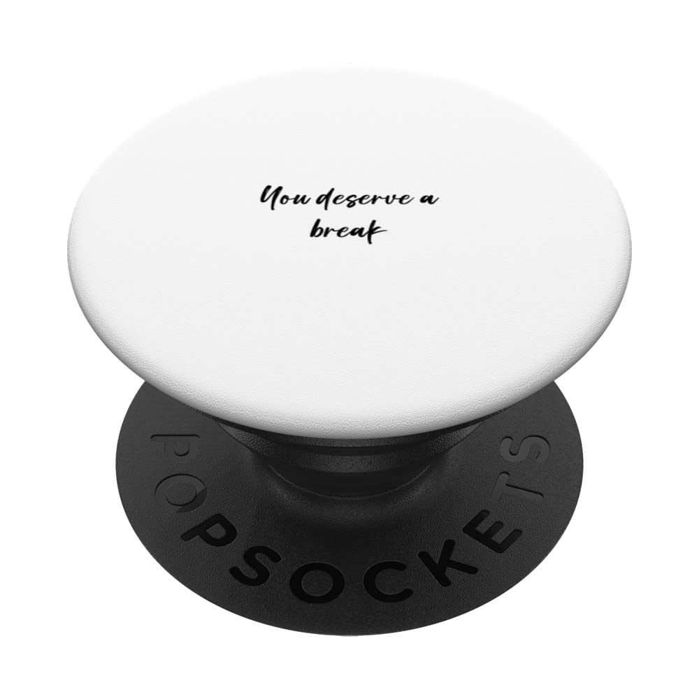 You deserve a break PopSockets Swappable PopGrip