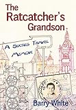 The Rat Catcher's Grandson: A Sixties Travel Memoir by 