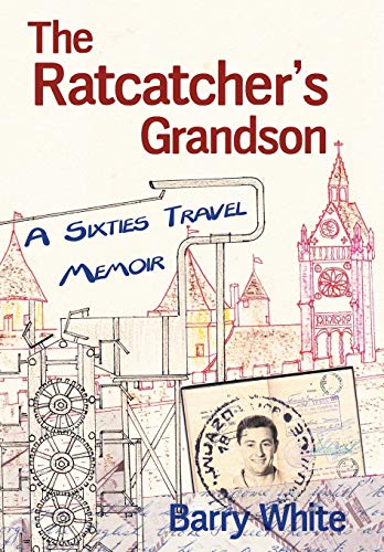 The Rat Catcher's Grandson: A Sixties Travel Memoir by White Barry