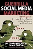 Guerrilla Social Media Marketing: 100+ Weapons to Grow Your Online Influence, Attract Customers, and Drive Profits