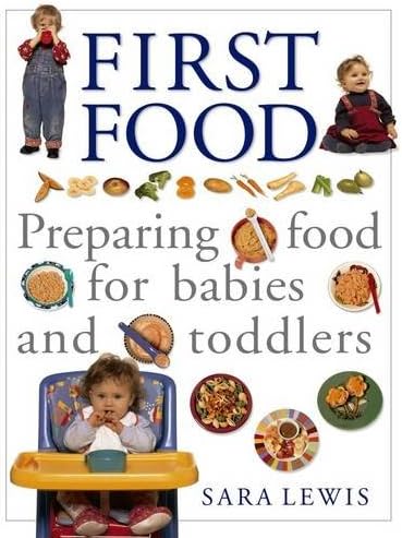 First Food: Preparing Food For Babies And Toddlers