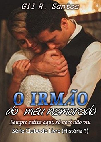 O irmão do meu namorado(história completa) (Clube do Livro (história3 ...