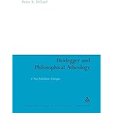Heidegger and Philosophical Atheology: A Neo-Scholastic Critique (Continuum Studies in Continental Philosophy, 66)