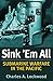 Sink 'Em All: Submarine Warfare in the Pacific