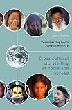 Reconnecting God's Story to Ministry: Cross-cultural Storytelling at Home and Abroad by Tom A. Steffen