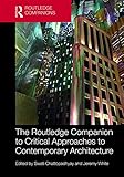 The Routledge Companion to Critical Approaches to Contemporary Architecture (Routledge Companions) by Swati Chattopadhyay, Jeremy White