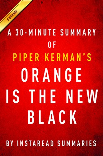 Orange Is the New Black by Piper Kerman - A 30-minute Instaread Summary: My Year in a Women's Prison