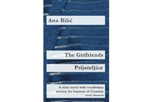 The Girlfriends / Prijateljice: A mini novel with vocabulary section for learners of Croatian