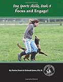 Dog Sports Skills:  Focus and Engage! (Volume 4)