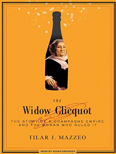 Download The Widow Clicquot: The Story of a Champagne Empire and the Woman Who Ruled It