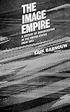 The Image Empire: A History of Broadcasting in the United States, Vol. 3: From 1953 by Erik Barnouw