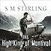 The High King of Montival: A Novel of the Change by S. M. Stirling, Todd McLaren