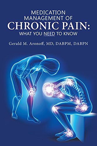 Medication Management of Chronic Pain: What You Need to Know by Gerald M. Aronoff MD DABPM DABPN