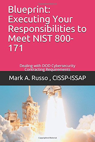 [READ] Blueprint: Executing Your Responsibilities to Meet DOD NIST 800-171: Dealing with DOD Cybersecurity<br />E.P.U.B