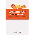 Bringing a Hardware Product to Market: Navigating the Wild Ride from Concept to Mass Production