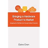 Bringing a Hardware Product to Market: Navigating the Wild Ride from Concept to Mass Production