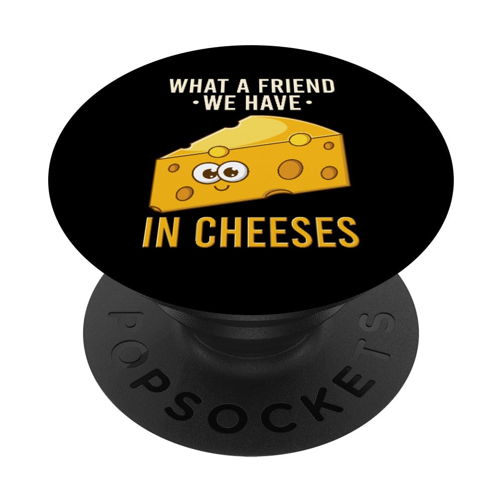 What A Friend We Have In Cheeses - Funny Cheese Pun PopSockets Swappable PopGrip