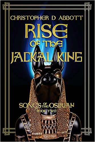 Rise Of The Jackal King Songs Of The Osirian Volume 2 - 