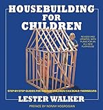 Housebuilding for Children 2nd ed: Step-By-Step Guides For Houses Children Can Build Themselves by Lester R. Walker, Nonny Hogrogian