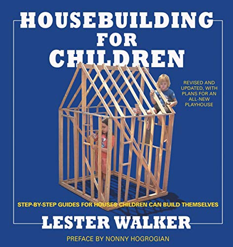 Housebuilding for Children 2nd ed: Step-By-Step Guides For Houses Children Can Build Themselves by Lester R. Walker