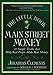 The Little Book of Main Street Money: 21 Simple Truths that Help Real People Make Real Money primary