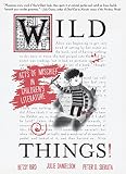 Wild Things! Acts of Mischief in Children's Literature by Betsy Bird, Julie Danielson