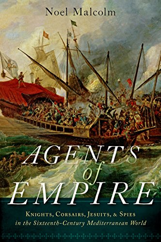 Download Agents of Empire: Knights, Corsairs, Jesuits and Spies in the Sixteenth-Century Mediterranean World Download Agents of Empire: Knights, Corsairs, Jesuits and Spies in the Sixteenth-Century Mediterranean World