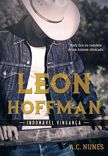 Leon Hoffman: IndomÃ¡vel VinganÃ§a por [Nunes, A.C.]