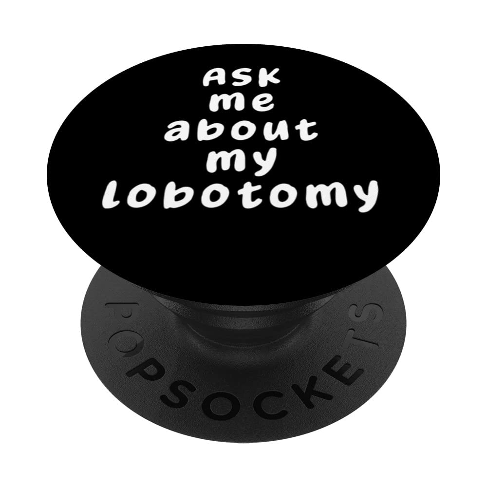 Ask Me About My Lobotomy Funny PopSockets Swappable PopGrip