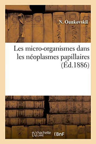 Les Micro-Organismes Dans Les Neoplasmes Papillaires (French Edition)