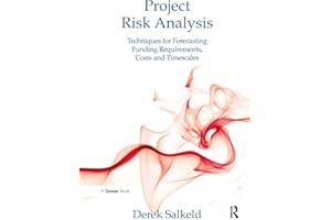 Project Risk Analysis: Techniques for Forecasting Funding Requirements, Costs and Timescales