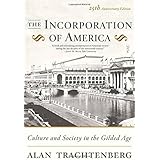 The Incorporation of America: Culture and Society in the Gilded Age