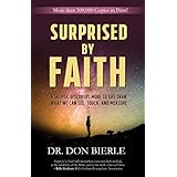 Surprised by Faith: A Skeptic Discovers More to Life than What We Can See, Touch, and Measure
