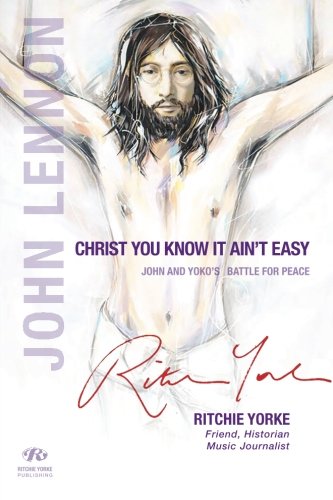 Christ You Know it Ain't Easy: John and Yoko's Battle for Peace