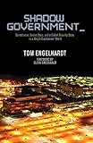 Shadow Government: Surveillance, Secret Wars, and a Global Security State in a Single-Superpower World