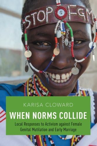 When Norms Collide: Local Responses to Activism against Female Genital Mutilation and Early Marriage