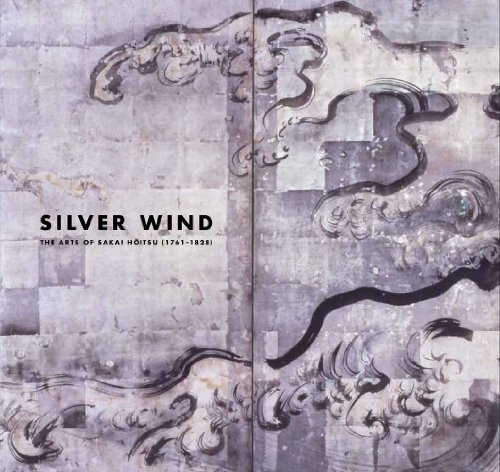 Silver Wind: The Arts of Sakai Hoitsu (1761-1828) (Japan Society Series)