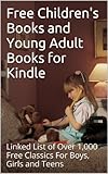 Free Children's Books and Young Adult Books for Kindle: Linked List of Over 1,000 Free Classics For Boys, Girls and Teens