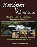 Recipes for Adventure: Healthy, Hearty and Homemade Backpacking Recipes Recipes for Adventure: Healthy, Hearty and Homemade Backpacking Recipes