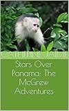 Stars Over Panama: The McGrew Adventures by Catherine Jaime