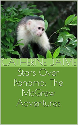 Stars Over Panama: The McGrew Adventures by Catherine Jaime