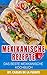 Mexikanische Rezepte : Das Beste Mexikanische Kochbuch: Über 80 der besten mexikanischen Rezepte (Taco Rezepte, Rezepte mexikanisch, mexikanische essen rezepte) (German Edition) by Carlos De La Fuente