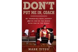 Don't Put Me In, Coach: My Incredible NCAA Journey from the End of the Bench to the End of the Bench