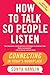 How to Talk So People Listen: Connecting in Today's Workplace