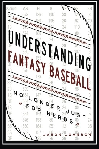 Understanding Fantasy Baseball - No Longer Just for Nerds Understanding Fantasy Baseball - No Longer Just for Nerds